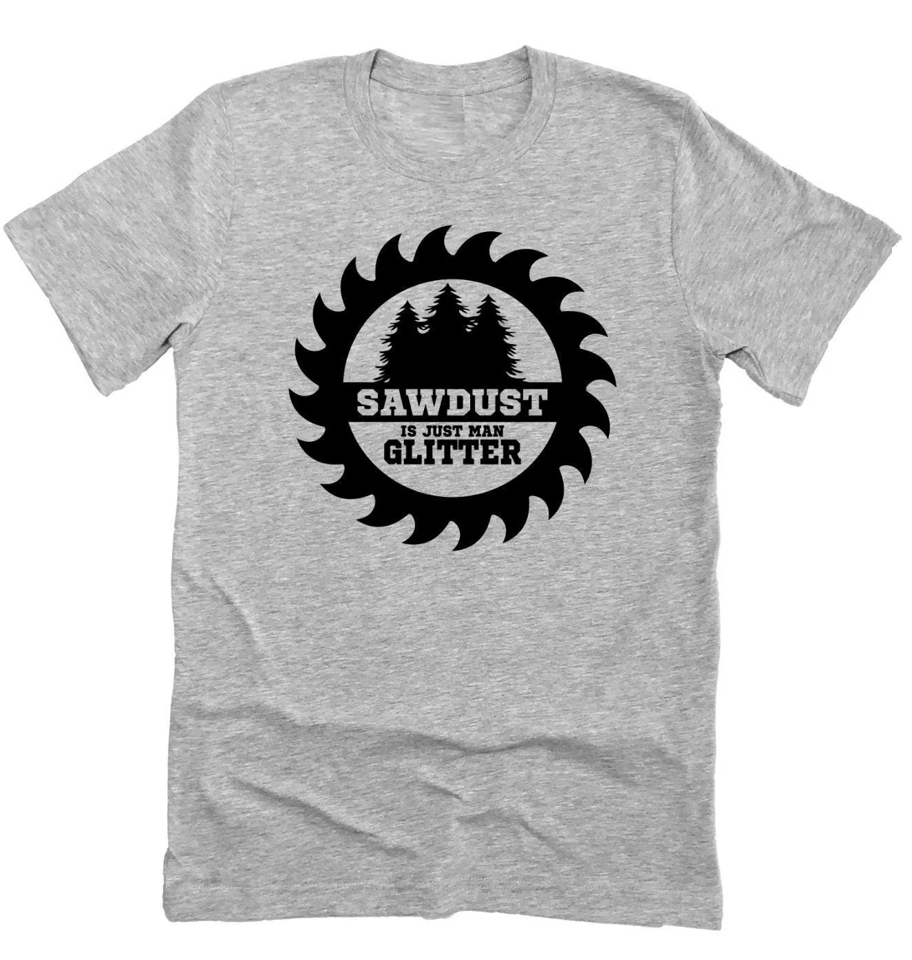 Sawdust Is Man Glitter Funny Guys Tee, Woodworker Shirt, Funny Father's Day Shirt Unisex Novelty T-Shirt